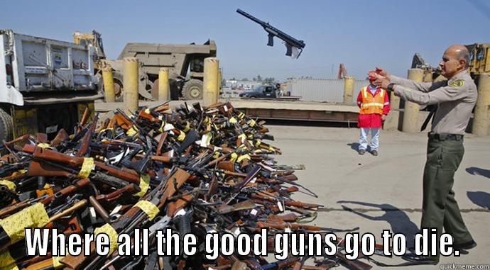  WHERE ALL THE GOOD GUNS GO TO DIE. Misc