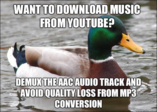 Want to download music from youtube? Demux the aac audio track and avoid quality loss from mp3 conversion  Actual Advice Mallard