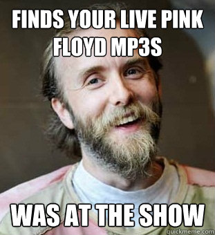 finds your live pink floyd mp3s was at the show  Hippie Father