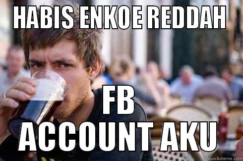 HABIS ENKOE REDDAH FB ACCOUNT AKU Lazy College Senior