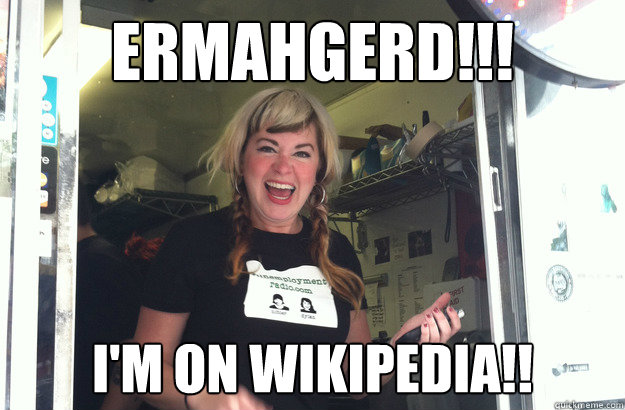 ERMAHGERD!!! I'M ON WIKIPEDIA!! - ERMAHGERD!!! I'M ON WIKIPEDIA!!  Sammich Girl
