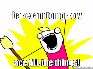 bar exam tomorrow ace ALL the things!  All The Things