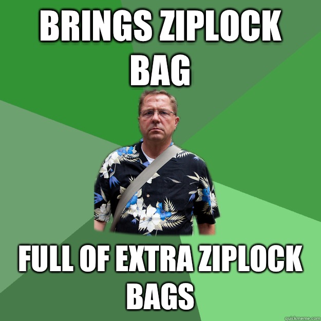 Brings ziplock bag Full of extra ziplock bags - Brings ziplock bag Full of extra ziplock bags  Nervous Vacation Dad