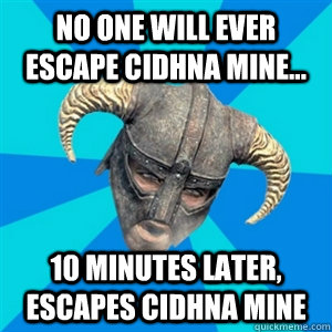 No one will ever escape Cidhna Mine... 10 minutes later, escapes Cidhna Mine  Skyrim Stan