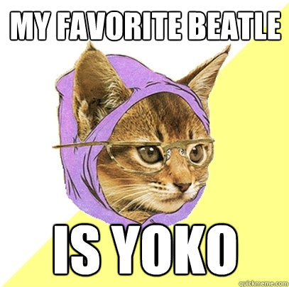 My favorite beatle  is yoko
  Hipster Kitty