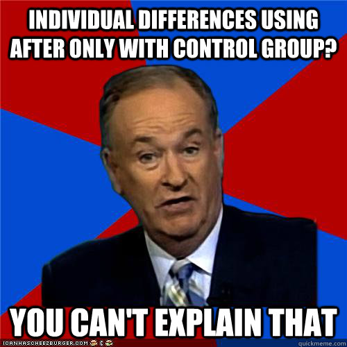 INdividual differences using after only with control group? You can't explain that  Bill OReilly