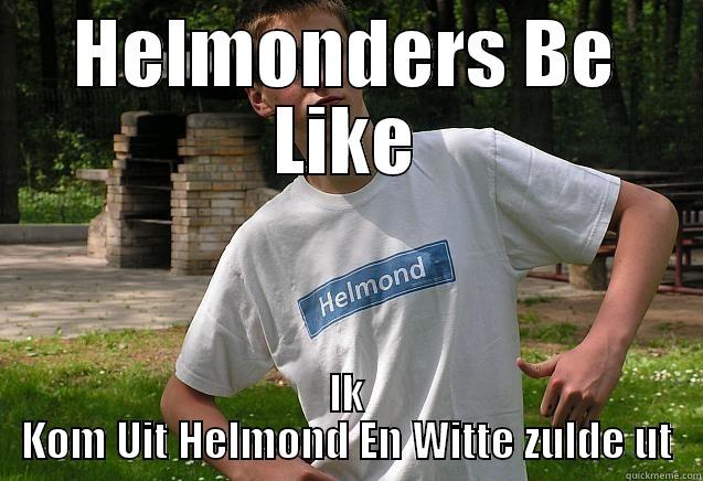 HELMONDERS BE LIKE IK KOM UIT HELMOND EN WITTE ZULDE UT Misc