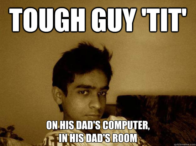 Tough guy 'TIT' On his dad's computer, 
in his dad's room - Tough guy 'TIT' On his dad's computer, 
in his dad's room  Tough Guy Tit