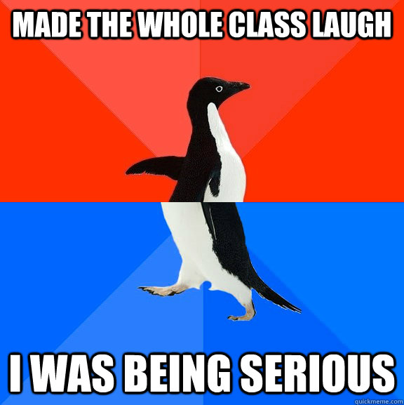 Made the whole class laugh I was being serious  Socially Awesome Awkward Penguin
