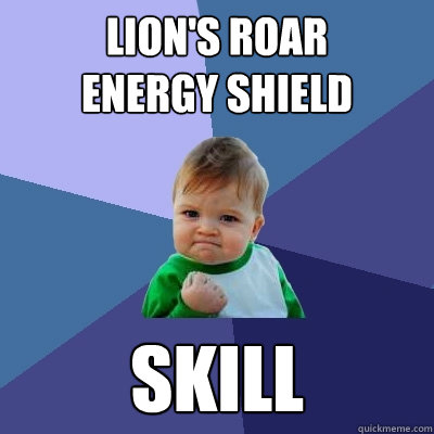 LION'S ROAR
ENERGY SHIELD SKILL  Success Kid