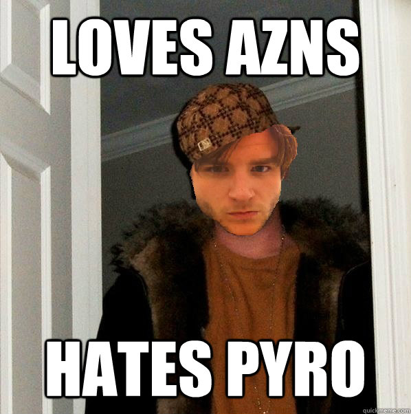 Loves azns Hates Pyro  