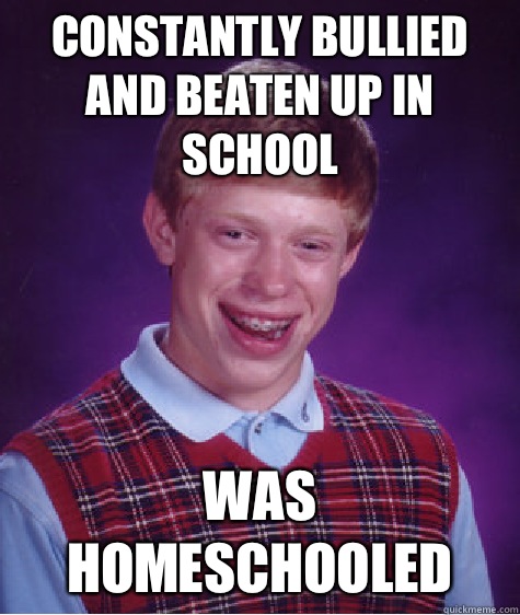 Constantly bullied and beaten up in school Was homeschooled - Constantly bullied and beaten up in school Was homeschooled  Misc