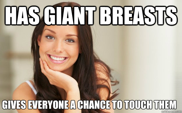 has giant breasts Gives everyone a chance to touch them - has giant breasts Gives everyone a chance to touch them  Good Girl Gina