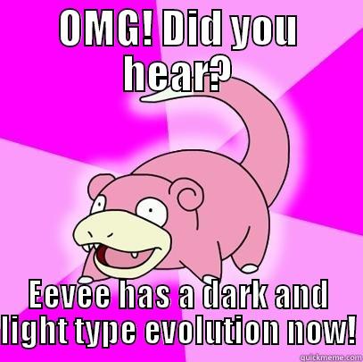OMG! DID YOU HEAR? EEVEE HAS A DARK AND LIGHT TYPE EVOLUTION NOW! Slowpoke