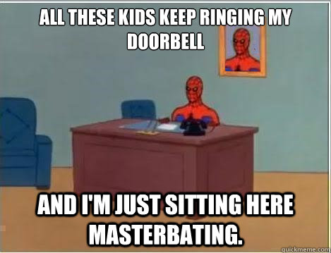 all these kids keep ringing my doorbell and i'm just sitting here masterbating.  Spiderman Desk