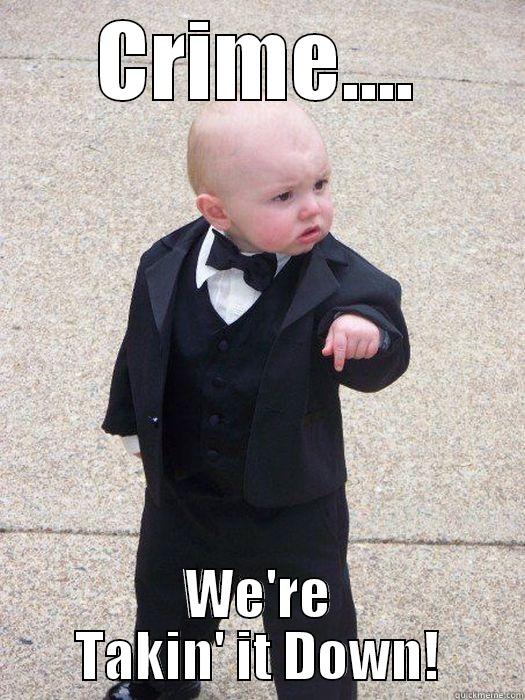 CRIME.... WE'RE TAKIN' IT DOWN! Baby Godfather