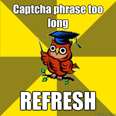 Captcha phrase too long REFRESH  Observational Owl