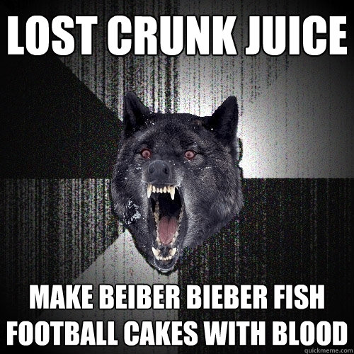 lost crunk juice make beiber bieber fish football cakes with blood  Insanity Wolf