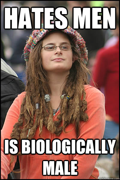 Hates men Is biologically male  College Liberal