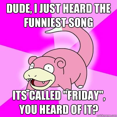 dude, i just heard the funniest song its called 