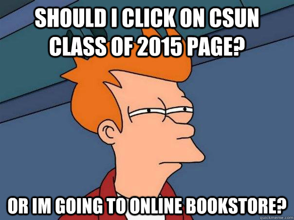Should i click on CSUN Class of 2015 page? or im going to online bookstore?  Futurama Fry