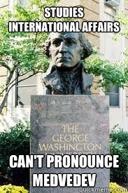 studies international affairs can't pronounce medvedev  Ironic GWU