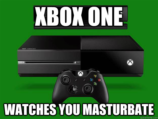 XBOX ONE WATCHES YOU MASTURBATE  xbox one