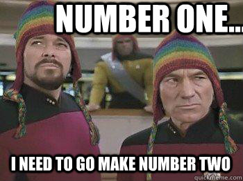 Number one... i need to go make number two  Star trek bros