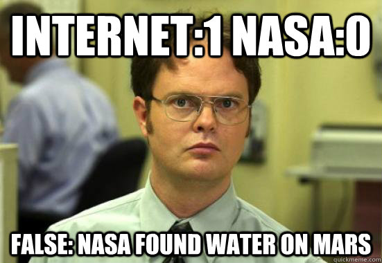 INTERNET:1 NASA:0 FALSE: NASA FOUND WATER ON MARS - INTERNET:1 NASA:0 FALSE: NASA FOUND WATER ON MARS  Troll Dwight