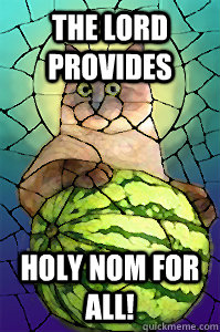 The Lord provides Holy Nom for all! - The Lord provides Holy Nom for all!  Cat Melon Church