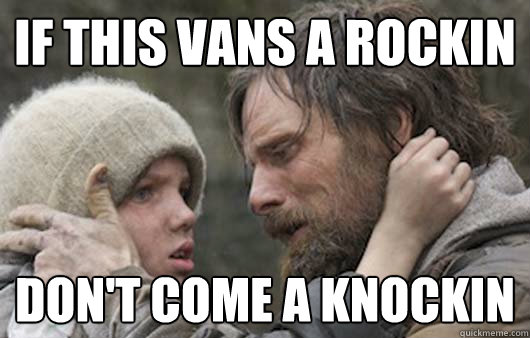 If this vans a rockin Don't come a knockin  Viggo Explains Reddit