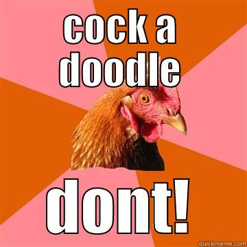NO NO ROOSTER - COCK A DOODLE DONT! Anti-Joke Chicken