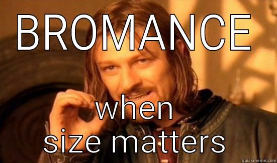 BROMANCE WHEN SIZE MATTERS Boromir