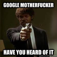 Google Motherfucker Have you heard of it  Pulp Fiction meme