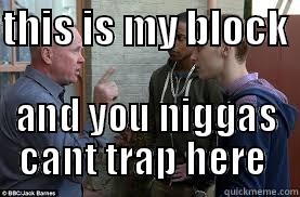 eastenders meme  - THIS IS MY BLOCK  AND YOU NIGGAS CANT TRAP HERE  Misc