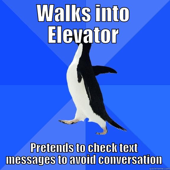 WALKS INTO ELEVATOR PRETENDS TO CHECK TEXT MESSAGES TO AVOID CONVERSATION Socially Awkward Penguin