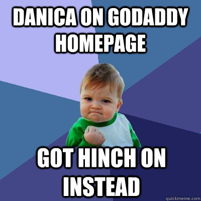Danica on godaddy homepage got hinch on instead  Success Kid