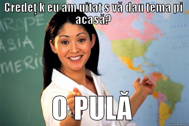 CREDEŢ K EU AM UITAT S VĂ DAU TEMA PI ACASĂ? O PULĂ Unhelpful High School Teacher