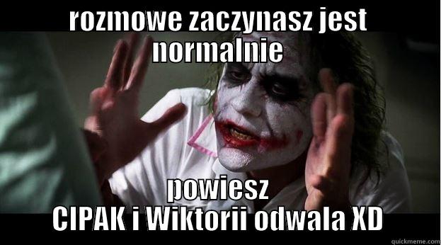 cipak xD - ROZMOWE ZACZYNASZ JEST NORMALNIE POWIESZ CIPAK I WIKTORII ODWALA XD Joker Mind Loss