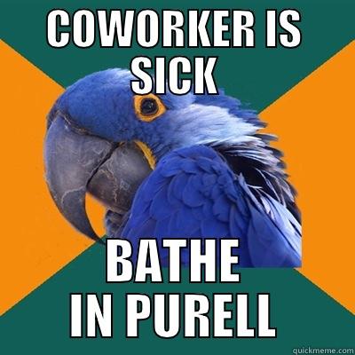 COWORKER IS SICK BATHE IN PURELL Paranoid Parrot