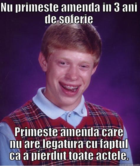 NU PRIMESTE AMENDA IN 3 ANI DE SOFERIE PRIMESTE AMENDA CARE NU ARE LEGATURA CU FAPTUL CA A PIERDUT TOATE ACTELE. Bad Luck Brian