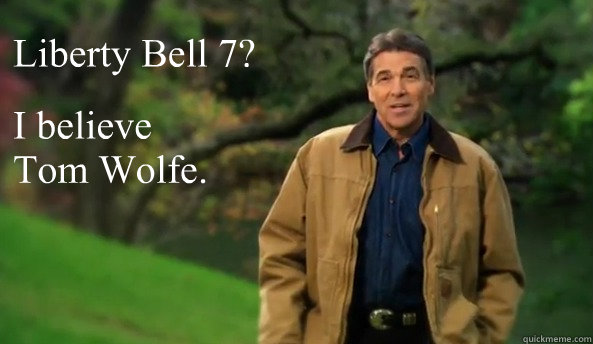  Liberty Bell 7?  I believe 
 Tom Wolfe.  Rick perry