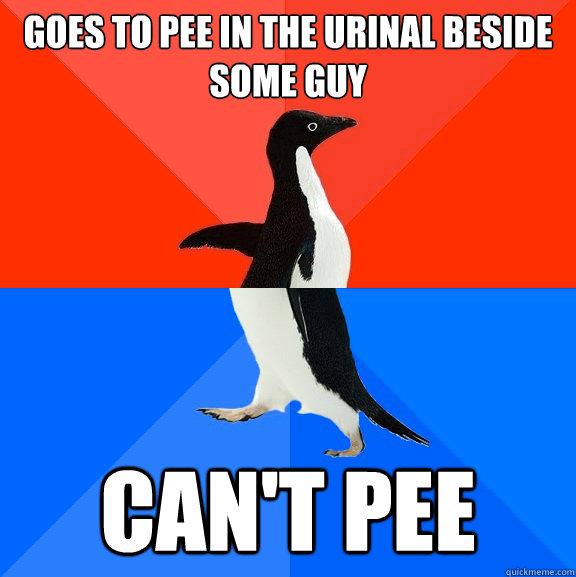 Goes to pee in the urinal beside some guy Can't pee  Socially Awesome Awkward Penguin