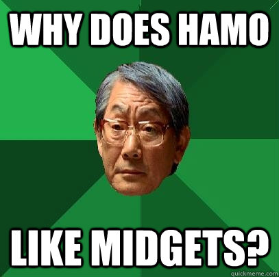 why does hamo like midgets? - why does hamo like midgets?  High Expectations Asian Father