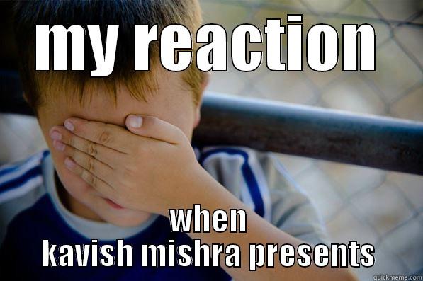 sdfggggh :P - MY REACTION WHEN KAVISH MISHRA PRESENTS Confession kid