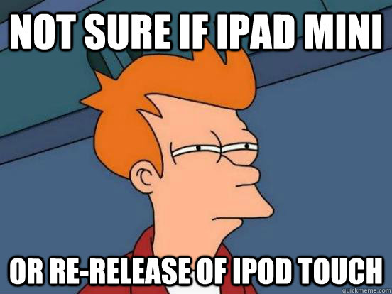 Not sure if ipad mini Or re-release of ipod touch  