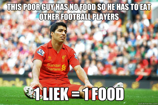 This poor guy has no food so he has to eat other football players 1 liek = 1 food  Suarez