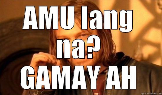 AMU LANG NA? GAMAY AH Boromir