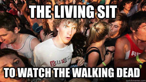 The living sit to watch the walking dead  Sudden Clarity Clarence