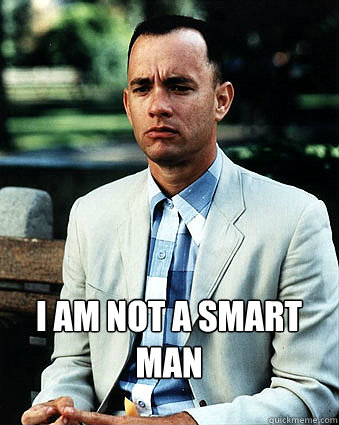  I am not a smart man -  I am not a smart man  Duke Forrest Gump Nukem